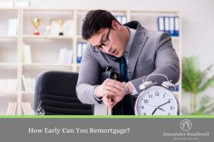 How early can you remortgage?